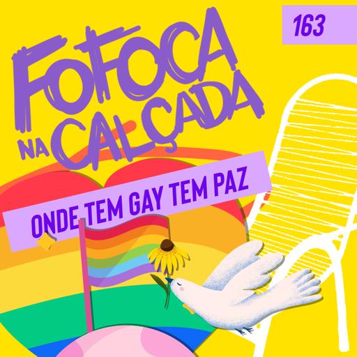 ONDE TEM GAY TEM PAZ | Fofoca Na Calçada