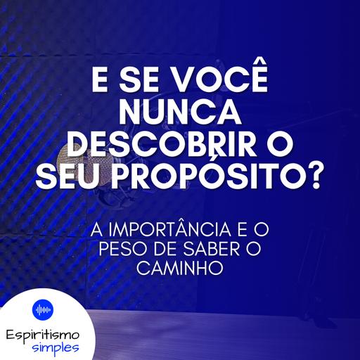 E se você nunca descobrir o seu propósito?