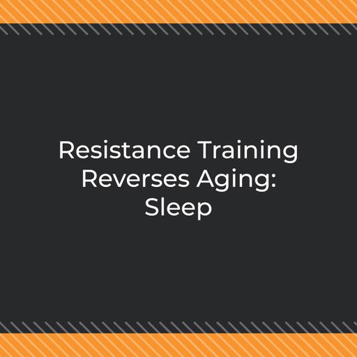 Resistance Training Reverses Aging: Sleep