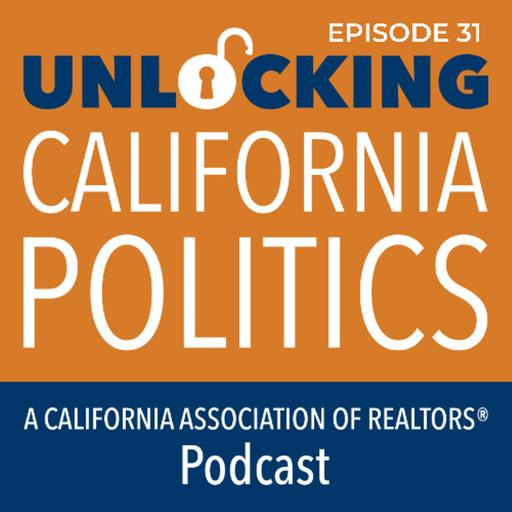 Unlocking California Politics Episode 31 Unlocking C.A.R.’s 2026 Legislative Priorities