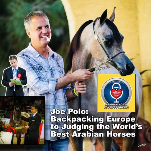 Joe Polo • Backpacking Europe to Judging the World's Best Arabian Horses