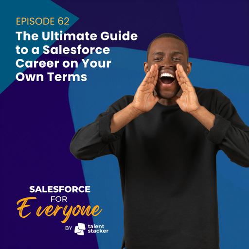 062. The Ultimate Guide to a Salesforce Career on Your Terms