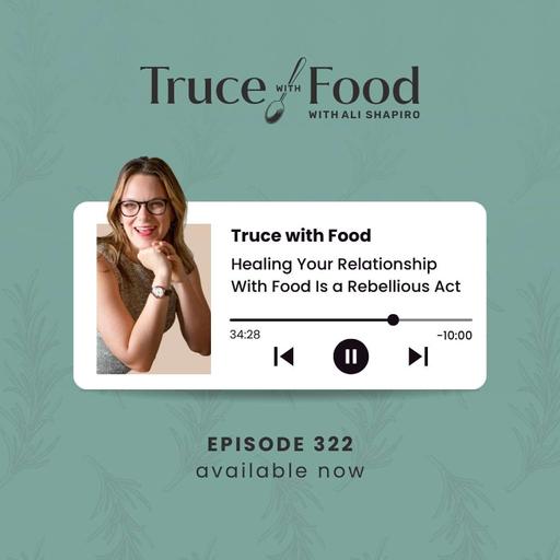 322. Healing Your Relationship With Food Is a Rebellious Act