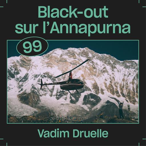#99 — Black-out sur l'Annapurna, avec Vadim Druelle