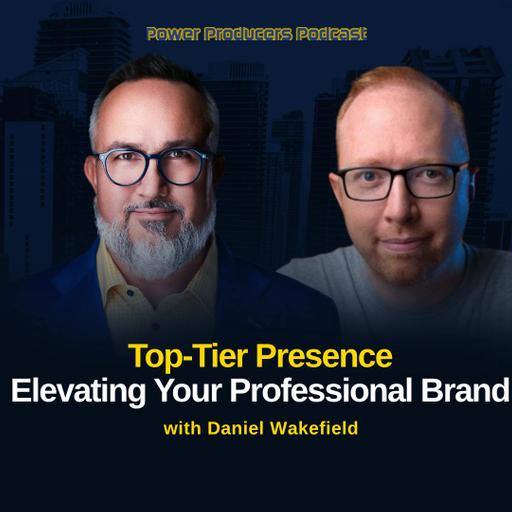 Top-Tier Presence: Elevating Your Professional Brand with Daniel Wakefield