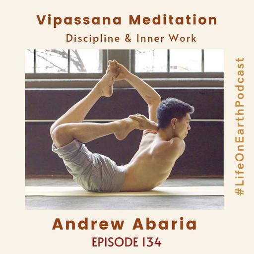 Vipassana Meditation, Discipline & Inner Work with Andrew Abaria