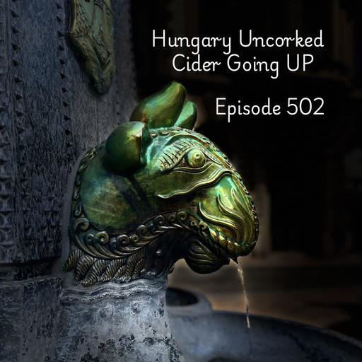 502: Hungary Uncorked / Cider Going UP