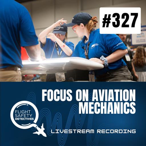 Focus on Aviation Mechanics - Episode 327