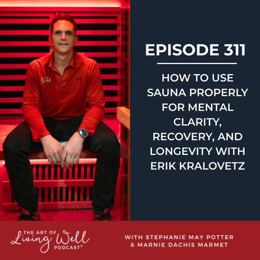 E311: Are You Using the Sauna Wrong? How to Maximize Longevity, Recovery & Mental Health with Erik Kralovetz