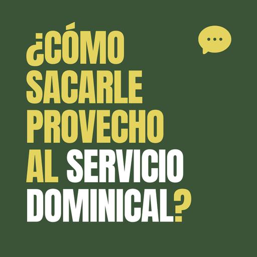 ¿Cómo sacarle el provecho al servicio dominical? | Descubre el valor de la Iglesia Local