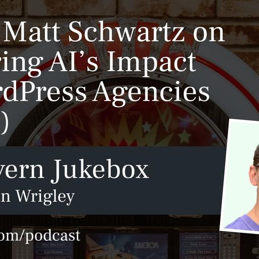 #215 – Matt Schwartz on Exploring AI’s Impact in WordPress Agencies (Part 1)