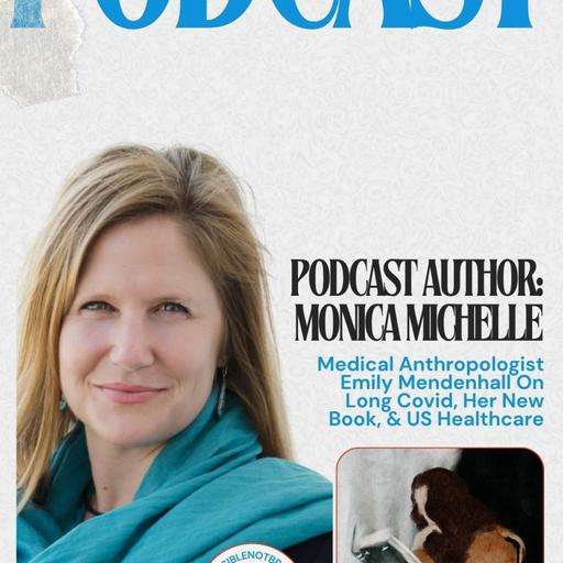 Medical Anthropologist Emily Mendenhall On Long Covid, Her New Book, & US Healthcare