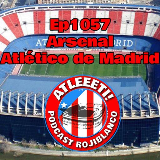 Ep1057: Arsenal 1-0 Atlético de Madrid