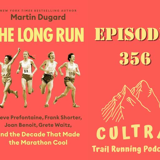 356: Best Selling Author Martin Dugard The Long Run: Steve Prefontaine, Frank Shorter, Joan Benoit, Greta Waitz, and the Decade That Made the Marathon Cool.