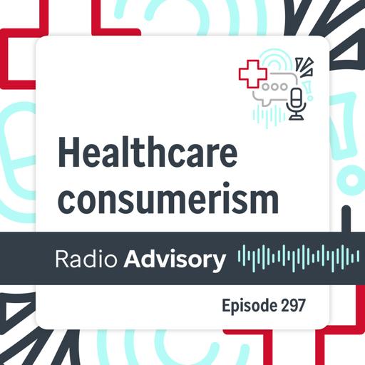297: Consumerism still hasn’t caught on in healthcare. Will it ever?