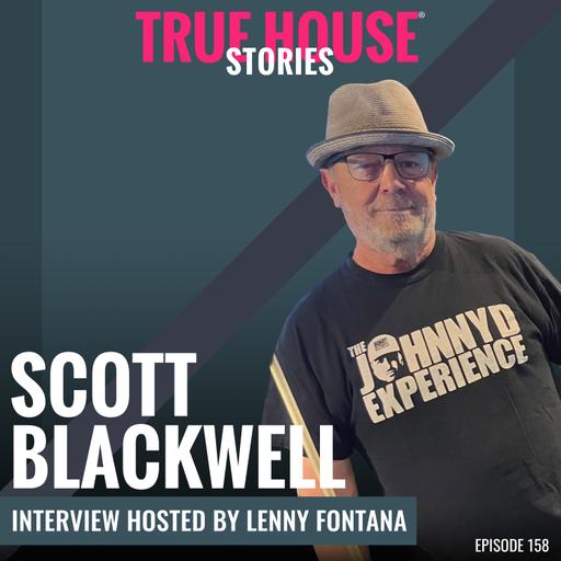 Scott Blackwell interview podcast hosted by Lenny Fontana # 158 True House Stories®