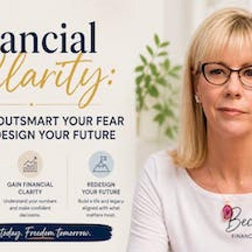 Financial Clarity: How to Outsmart Your Fear and Redesign Your Future
