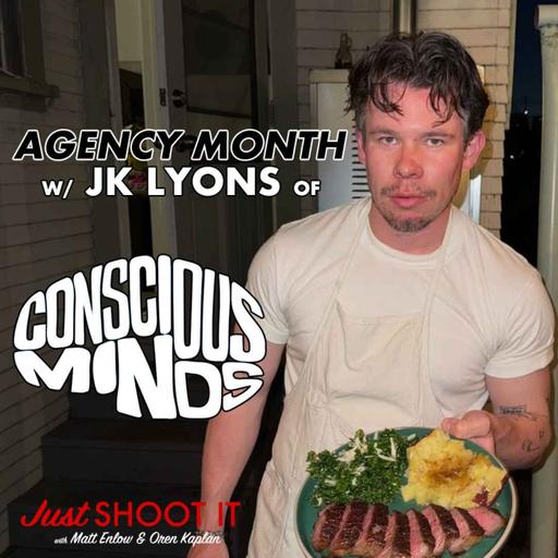 Agency Month w/J.K. Lyons of Conscious Minds - Just Shoot It 526