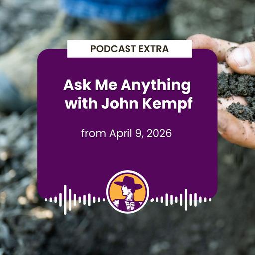Podcast Extra: Ask Me Anything with John Kempf - April 9, 2026