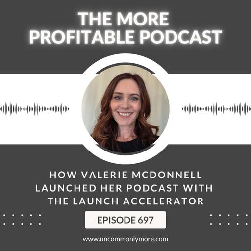 How Valerie McDonnell Launched Her Podcast With the Launch Accelerator