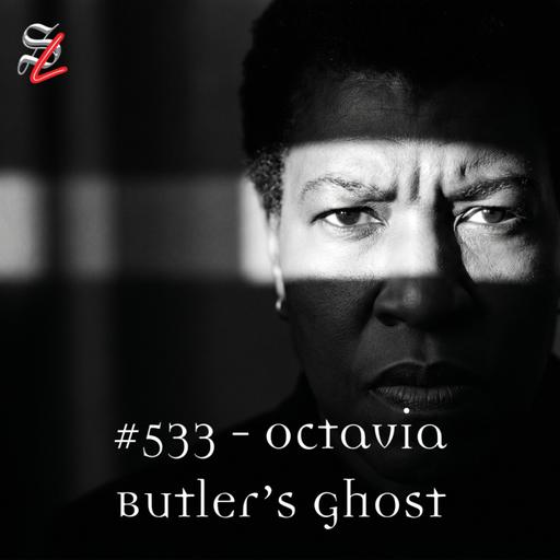 #533 – Octavia Butler's Ghost
