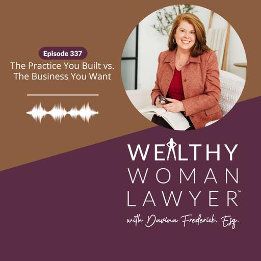 Episode 337 | The Practice You Built vs. The Business You Want