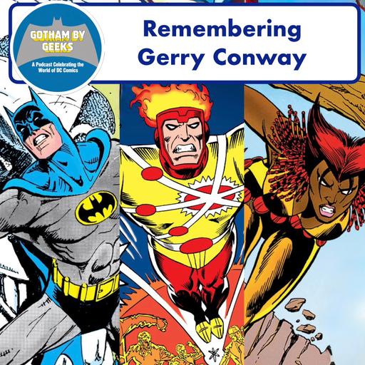 Gotham by Geeks 261 Remembering Gerry Conway