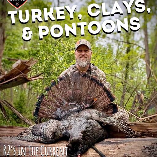 Turkey, Clays, and Pontoons - R2's In The Current