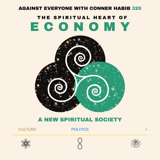 AEWCH 320: A NEW SPIRITUAL SOCIETY, PT 4 - The spiritual heart of ECONOMY