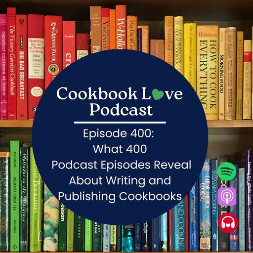 Episode 400: What 400 Podcast Episodes Reveals About Writing and Publishing Cookbooks