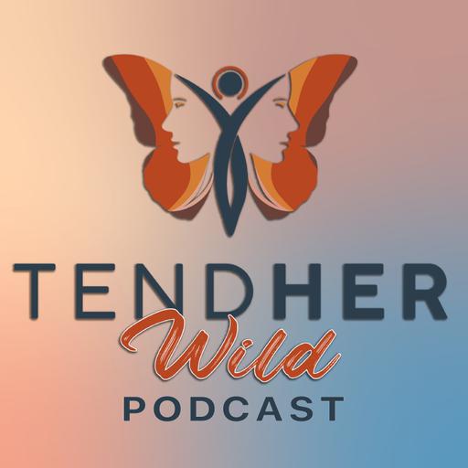 200. The Stories That Changed Us — Celebrating 200 Episodes of Tend HER Wild