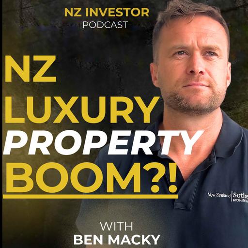 Ben Macky / NZ's Trickle Down Property Boom? Ep 522