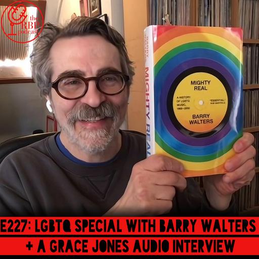 E227: An LGBTQ special with Barry Walters + a Grace Jones audio interview