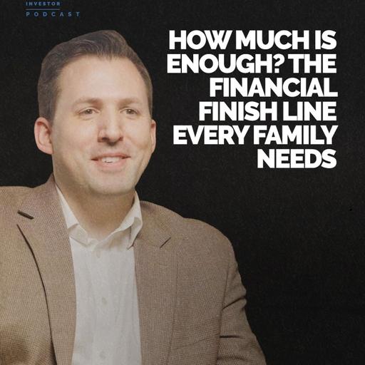 Episode 222 - How Much Is Enough? A Game Changing Question for Family Wealth | Kyle Kutz