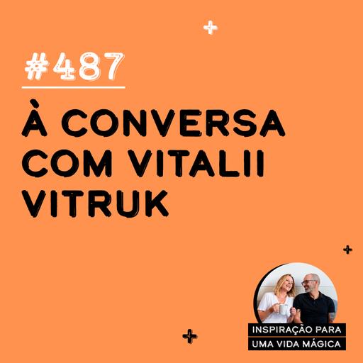 #487 - À conversa com Vitalii Vitruk