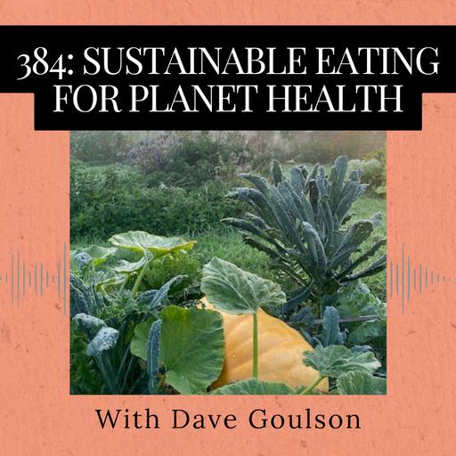 Episode 384: Sustainable Eating for Planet Health