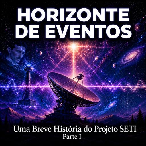Horizonte de Eventos - Episódio 96 - Uma Breve História do Projeto SETI - Parte I