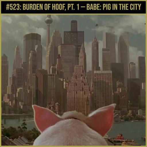 Burden of Hoof, Pt. 1 — Babe: Pig in the City