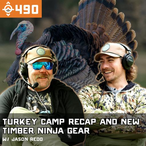 Ep. 490: Turkey Camp Recap and New Timber Ninja Gear w/ Jason Redd