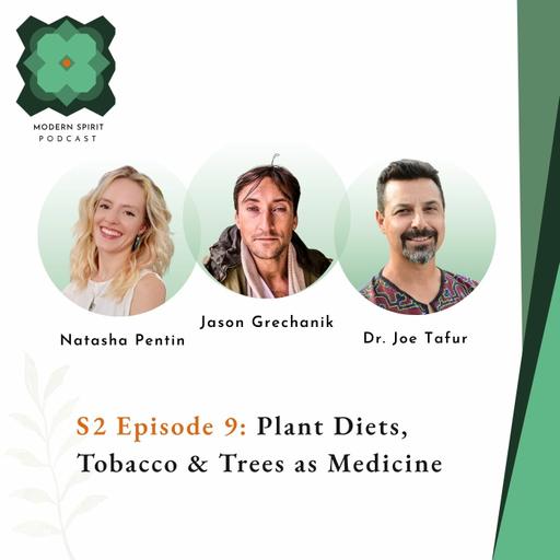 Episode 9: Plant Diets, Tobacco and Trees as Medicine | Jason Grechanik