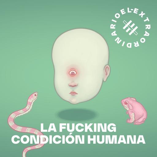 Vuelve La Fucking Condición Humana | Estreno el 19 de mayo