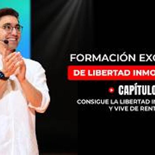 Capítulo 4: Consigue la Libertad Inmobiliaria y vive de rentas.