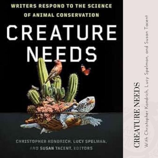 Bonus: Creature Needs with Lucy Spelman, Susan Tacent, and Christopher Kondrich