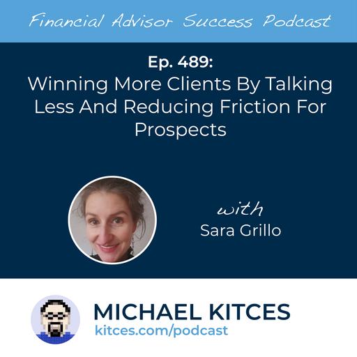 Ep 489: Winning More Clients By Talking Less And Reducing Friction For Prospects with Sara Grillo