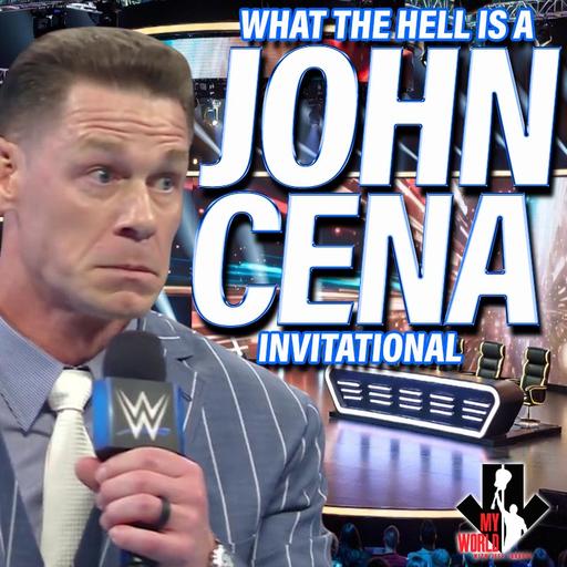 Episode 263: What The Hell Is A John Cena Invitational?