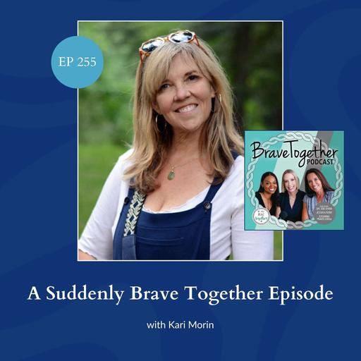 A Suddenly Brave Together Episode with Kari Morin
