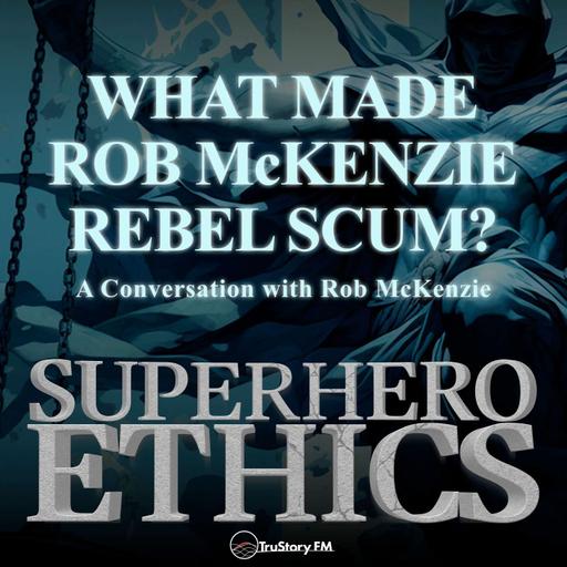 What Made Rob McKenzie Rebel Scum?