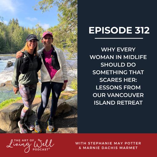 E312: Step Outside Your Comfort Zone: How Nature, Community, and Challenge Transform Midlife Health