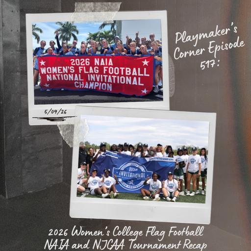 Playmaker’s Corner Episode 517: 2026 Women’s College Flag Football NAIA and NJCAA Tournament Recap