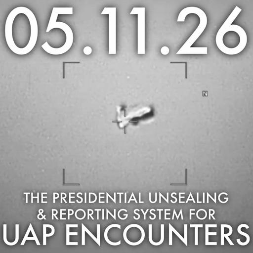 The Presidential Unsealing & Reporting System for UAP Encounters | MHP 05.11.26.